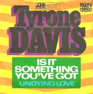 Tyrone Davis - Is It Something You've Got / Undying Love