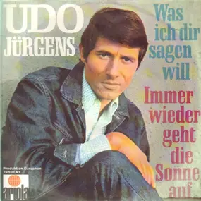 Udo Jürgens - Immer Wieder Geht Die Sonne Auf / Was Ich Dir Sagen Will