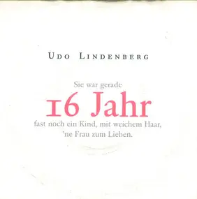 Udo Lindenberg - Sie War Gerade 16 Jahr Fast Noch Ein Kind, Mit Weichem Haar, 'ne Frau Zum Lieben