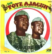 Uncle Toye Ajagun And His Olumo Sound Makers - Vol. 10 - Akuko Diri Ara