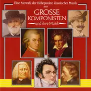 Mozart / Bach / Liszt / Tchaikovsky / Elgar a.o. - Grosse Komponisten und ihre Musik