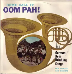 Unknown Artist - Some Call It Oom Pah ! (German Beer Drinking Songs)