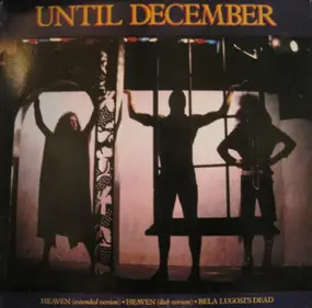 until december - Heaven / Bela Lugosi's Dead