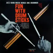 Urbie Green , Wilbur Ware , Hank Jones , Bob Wilber , Phil Woods , George Dorsey , Jimmy Nottingham - Fun With Drumsticks - Jazz Band Music Minus One Drummer