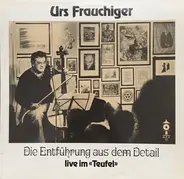 Urs Frauchiger - Die Entführung Aus Dem Detail : Live Im Teufel