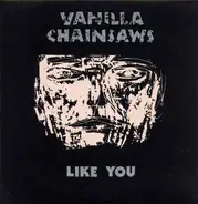 Vanilla Chainsaws - Like You