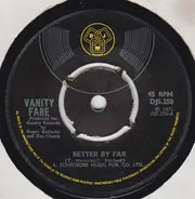 Vanity Fare - Better By Far