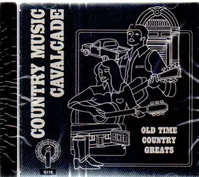 Country Collection - Country Music Cavalcade - Old Time Country Greats