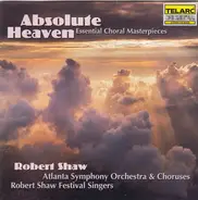 Various , Atlanta Symphony Orchestra , Atlanta Symphony Chorus , Robert Shaw Festival Singers , Rob - Absolute Heaven, Essential Choral Masterpieces