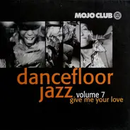 The Sisters Love, Love Unlimited Orchestra a.o. - Mojo Club Presents Dancefloor Jazz Volume 7 (Give Me Your Love)