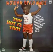 Diana Ross; Commodores and more - Motown Disco Magic - Too Hot Ta Trot