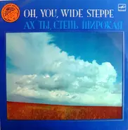 The USSR Russian Chorus / A. Solenkova a.o. - Oh, You, Wide Steppe