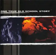 Time X / Closeline / Strength Approach a.o. - One True Old School Story