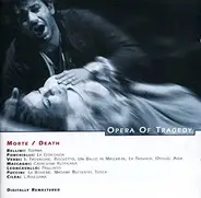 Bellini / Verdi / Puccini / Mascagni a.o. - Opera Of Tragedy - Morte / Death