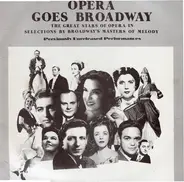 James Melton / Eileen Farrell / Glady Swarthout a.o. - Opera Goes Broadway - The Great Stars Of Opera In Selections By Broadway's Masters Of Melody
