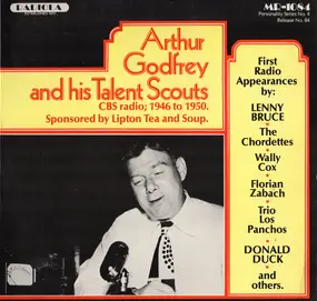 Arthur Godfrey - Arthur Godfrey And His Talent Scouts (CBS Radio; 1946 To 1950. Sponsored By Lipton Tea And Soup.)