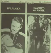 Nelson Eddy / Ilona Massey / Jeanette MacDonald a.O. - Balalaika / I Married An Angel