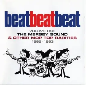 The Dave Clark Five - Beat, Beat, Beat! Volume One - The Mersey Sound & Other Mop Top Rarities 1962 - 1963