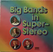 Stanley Black, Ted Heath, Mantovani, a.o. - Big Bands In Super-Stereo