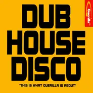 D.O.P / React 2 Rhythm / Spooky a.o. - Dub House Disco (This Is What Guerilla Is About)