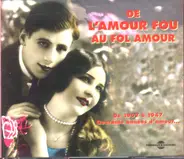 Lucienne Boyer / Irène De Trébert a.o. - De L'Amour Fou Au Fol Amour 1907 - 1947