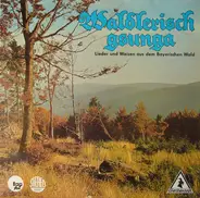 Various / Geißkopf-chor - Waldlerisch Gsunga - Lieder Und Weisen Aus Dem Bayerischen Wald