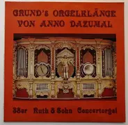 Anno Dazumal - Grund's Orgelklänge Von Anno Dazumal (38er Ruth & Sohn Concertorgel)