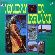 Whistling Phil McHugh / Ballyhoe / The Traveling People a.o. - Holiday in Ireland