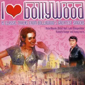 Various Artists - I Love Bollywood - 15 Classic Tracks From Bollywood's Greatest Singers