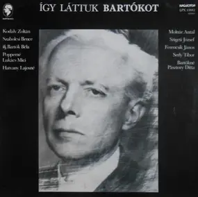 Béla Bartók - Így Láttuk Bartókot