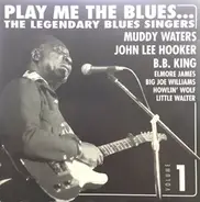 Muddy Waters, John Lee Hooker, a.o. - Play Me The Blues...The Legendary Blues Singers - Volume 1