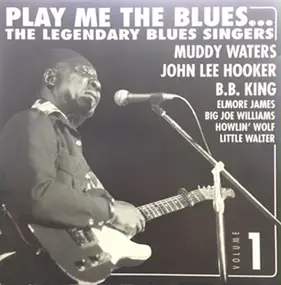 Muddy Waters - Play Me The Blues...The Legendary Blues Singers - Volume 1