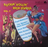 Floyd Robinson, The Teeners, Dave Rich,.. - Rockin' Rollin' High School Vol. 7