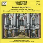 Liszt / Franck / Reubke - Romantische Orgelwerke