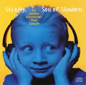 Cypress Hill - Stanley, Son Of Theodore: Yet Another Alternative Music Sampler