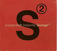 afterlife, bedrock, thunderball a.o. - Supperclub Presents: Lounge 2