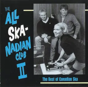Various Artists - The All Ska-Nadian Club II: The Best Of Canadian Ska