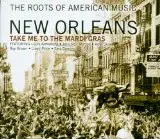 Louis Armstrong / Jelly Roll Morton a.o. - The Roots Of American Music - New Orleans - Take Me To The Mardi Gras