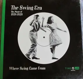Various Artists - The Swing Era: The Music Of 1938-1939:Where Swing Came From