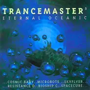 Cosmic Baby, Resistance D, Zero Gravity, Biochip C. a.o. - Trancemaster 3 - Eternal Oceanic