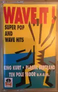 Plastic Bertrand / King Kurt a.o. - Wave It! ('Super Pop & Wave Hits')