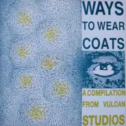 Half Man Half Biscuit, Magic Carpets, One Last Fight a.o. - Ways To Wear Coats - A Compilation From Vulcan Studios