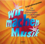 Ilse Werner / Fred Bertelmann / Peggy March / Rex Gildo a.o. - Wir Machen Musik (84 Schlagererinnerungen Am Laufenden Band)