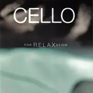 Saint-Saens / Bruch / Faure / Delius a.o. - Cello For Relaxation