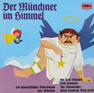 Karl Valentin / Adolf Gondrell / Ida Schumacher a.o. - Der Münchner im Himmel