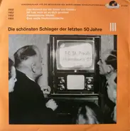 Detlev Und Gesangsquartett / Bully Buhlan / Rudi Schuricke a. o. - Die Schönsten Schlager Der Letzten 50 Jahre - Serie III, Platte 4