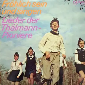 Various Artists - Fröhlich Sein Und Singen - Lieder Der Thälmann Pioniere