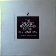 Chick Webb, Ted Heath, Johnny Bothwell, a.o. - The Greatest Recordings Of The Big Band Era