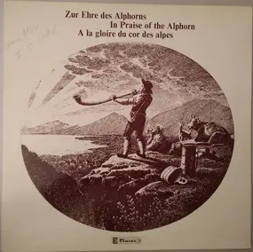 Various Artists - Zur Ehre Des Alphorns - In Praise Of The Alphorn - A La Gloire Du Cor Des Alpes