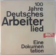 Rundfunkchor Berlin, Chor Des Stephan-Hermlin-Ensembles Der Pädagogischen Hochschule Potsdam, a.o. - 100 Jahre Deutsches Arbeiterlied - Eine Dokumentation
